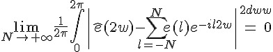\Large{\lim_{N\to%20+\infty}\frac{1}{2\pi}\Bigint_{0}^{2\pi}\|\hat{e}(2w)-\Bigsum_{l=-N}^{N}e(l)e^{-il2w}\|^{2}dw}=0